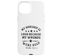 My Worship is loud because my wounds were deep psalm 147:3 Case for iPhone 15 Plus