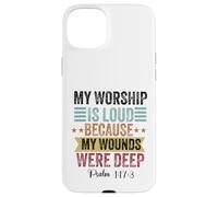 My Worship is loud because my wounds were deep psalm 147:3 Case for iPhone 15 Plus