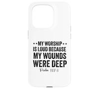 My Worship is loud because my wounds were deep psalm 147:3 Case for iPhone 15 Pro