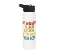 My Worship is Loud Because My Wounds were Deep Stainless Steel Insulated Water Bottle
