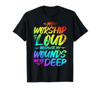 My Worship is Loud Because My Wounds were DEEP T-Shirt