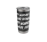 My Worship is Loud from Deep Wounded Places Stainless Steel Insulated Tumbler