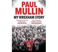 My Wrexham Story: The Inspirational Autobiography From The Beloved Football Hero