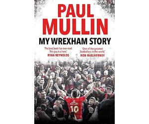 My Wrexham Story: The Inspirational Autobiography From The Beloved Football Hero