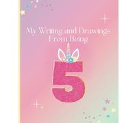My Writings and Drawings From Being 5 Notebook, Birthday Notebook gift, keepsake, 5 Year Old Birthday Present, Girls Unicorn, 100 Lined and Blank pages