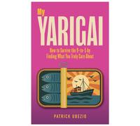 My Yarigai : How to Survive the 9-to-5 by Finding What You Truly Care About