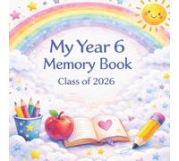 My Year 6 Memory Book Class of 2026: Primary School Leavers Keepsake Book: Autographs, Teacher Messages, Photos and Memories: Graduation Gift for Boys and Girls (The Leavers Memory Book Collection)