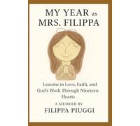 My Year as Mrs. Filippa: Lessons in Love, Faith, and God's Work Through Nineteen Hearts
