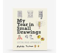 My Year in Small Drawings: Notice, Draw, Appreciate : Book by Matilda Tristram