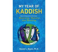 My Year of Kaddish: Mourning, Meaning and Memory: Mourning, Memory and Meaning