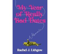 My Year of Really Bad Dates A Memoir