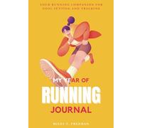 My Year of Running Journal: Your Running Journey Companion, Training Log, Goal Tracker, and Planner Calendar for Success