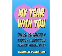 My Year With You: This Is What I Thought About You (Every Single Day)”