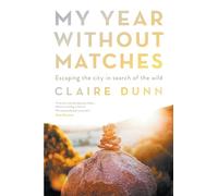 My Year Without Matches: Escaping The City In Search Of TheWild