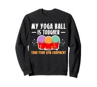 My Yoga Ball Is Tougher Cardio Drumming Sweatshirt