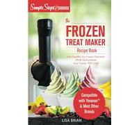 My Yonanas Frozen Treat Maker Soft Serve Ice Cream Machine Recipe Book, a Simple Steps Brand Cookbook: 101 Delicious Frozen Fruit & Vegan Ice Cream ... Simple Steps! (Sorbet Maker, Vegan Gifts)