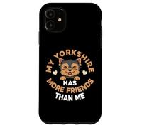 My Yorkshire Terrier Has More Friends Than Me Case for iPhone 11