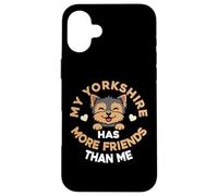 My Yorkshire Terrier Has More Friends Than Me Case for iPhone 16 Plus