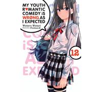 My Youth Romantic Comedy Is Wrong, As I Expected, Vol. 12 (light novel)