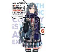 My Youth Romantic Comedy Is Wrong, As I Expected, Vol. 6 (light novel)