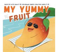 My yummy fruit: Easy & cute fruit 12 coloring pages for ages 3-8 (8.5" x 8.5")