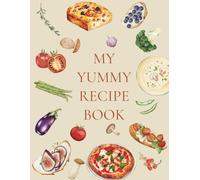 My Yummy Recipe Book: For Ages 5-12 | 35 Recipe Templates | Journal to Write and Draw