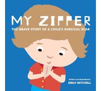 My Zipper: The Brave Story of a Child's Surgical Scar