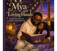 Mya and Loving Hands: A gentle story about love, comfort, and growing strong