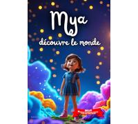 Mya découvre le monde: Livre personnalisé prénom, mini-histoires magiques, aventures, confiance en soi, leçons de vie, affirmations positives, courage ... en famille, endormissement paisible : Mya