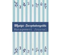 Myalgic Encephalomyelitis Management Journal: Myalgic Encephalomyelitis CFS/ME Journal Workbook with Symptom Tracker and Pain, Fatigue, Mood, Energy Trackers with Inspirational Quotes and More!