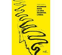 Myanmar. Dove la Cina incontra l'India