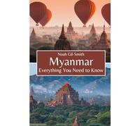Myanmar: Everything You Need to Know