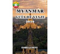 MYANMAR GUÍA DE VIAJE 2026