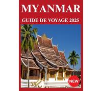 Myanmar Guide de voyage 2025