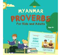 Myanmar Proverbs For Kids and Adults: Proverbs in both English and Burmese / Myanmar , illustrated with vibrant colors and accompanied by clear explanations. A Treasure of Wisdom for Young and Old.