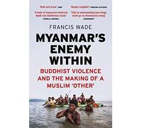 Myanmar's Enemy Within: Buddhist Violence and the Making of a Muslim 'Other' (Asian Arguments 2nd edition)