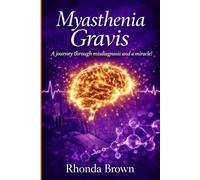 MYASTHENIA GRAVIS: A journey though misdiagnosis and a miracle!
