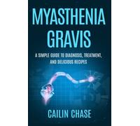 Myasthenia Gravis: A Simple Guide to Diagnosis, Treatment, and Delicious Recipes