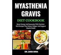 Myasthenia Gravis Diet Cookbook: Boost Energy And Immunity With Nutrient-Rich Recipes That Reduce Fatigue And Support Muscle Health