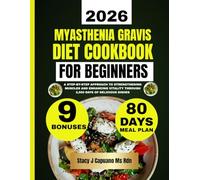 Myasthenia Gravis Diet Cookbook For Beginners: A Step-by-Step Approach to Strengthening Muscles and Enhancing Vitality Through 2,500 Days of Delicious ... Capuano Ms Rdn Nutrition Diet Guide Series)