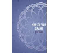 Myasthenia Gravis Journal: Myasthenia Gravis Management Journal with Daily Symptom, Pain, Fatigue, Anxiety, Mood Tracker, Myasthenia Gravis awareness products Gift for Myasthenia Gravis warriors