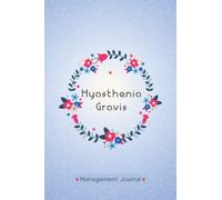 Myasthenia Gravis Management Journal: Myasthenia Gravis Tracking Journal to Track your Daily Symptoms, Pain, Fatigue, Food and Mood with Inspirational Quotes and More For Myasthenia Gravis Warriors.