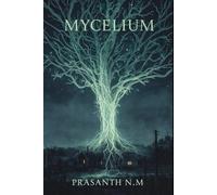 MYCELIUM (eco-horror novel): A Dystopian Horror Novel Where a Living Mycelium Connects Every Mind, Erases Free Will, and Turns Individual Thought Into a Lethal Disease.