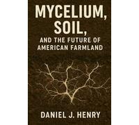 Mycelium, Soil, and the Future of American Farmland