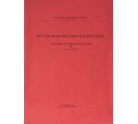 Mycenaean Decorated Pottery: A Guide to Identification (Studies in Mediterranean Archaeology, Vol 73)