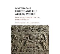 Mycenaean Greece and the Aegean World: Palace and Province in the Late Bronze Age