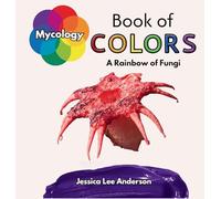 Mycology Book of Colors: A Rainbow of Fungi (Nature's Kaleidoscope of Colors)