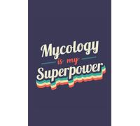 Mycology Is My Superpower: A 6x9 Inch Softcover Diary Notebook With 110 Blank Lined Pages. Funny Vintage Mycology Journal to write in. Mycology Gift and SuperPower Retro Design Slogan