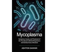 Mycoplasma: Symptoms, Causes, and Treatment of the Tiny Bacteria Behind Respiratory and Genitourinary Infections