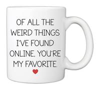 MyCozyCups Funny Gifts For Boyfriend - Birthday Father’s Day Valentine’s Day Gifts For Husband - Of All The Weird Things I've Found On The Internet 11oz Ceramic Coffee Mug - Sarcastic Gag Gift Cup